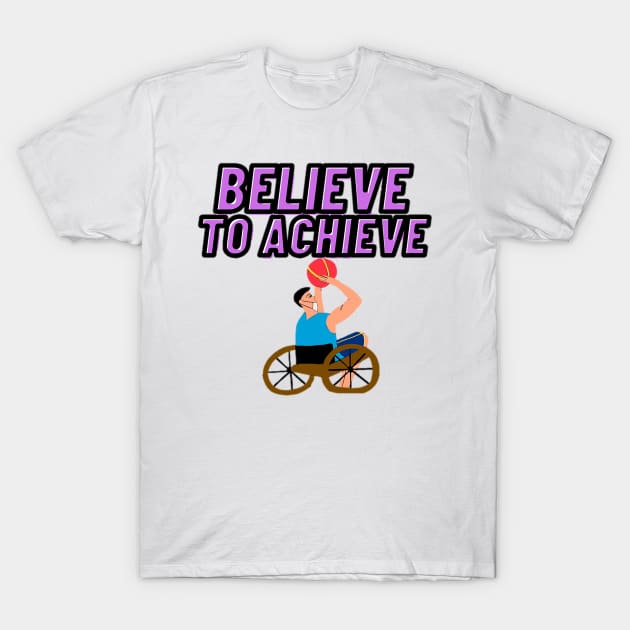 Powerful Wheel Chair - Believe to Achieve T-Shirt by drawkwardly